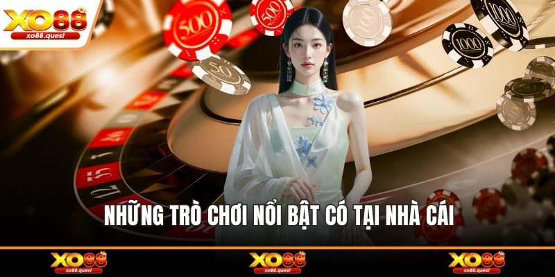 Những trò chơi nổi bật có tại nhà cái