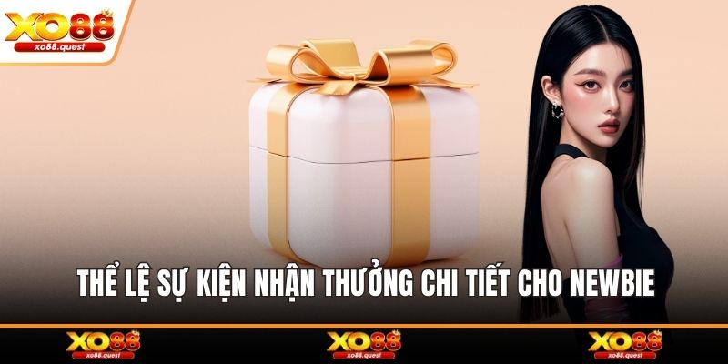 Thể lệ sự kiện nhận thưởng chi tiết cho newbie